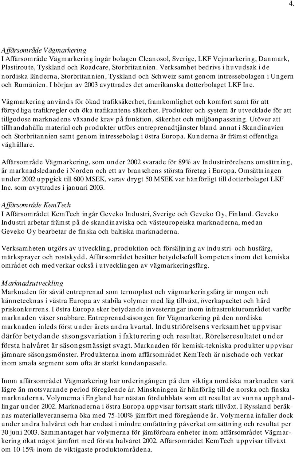 I början av 2003 avyttrades det amerikanska dotterbolaget LKF Inc.