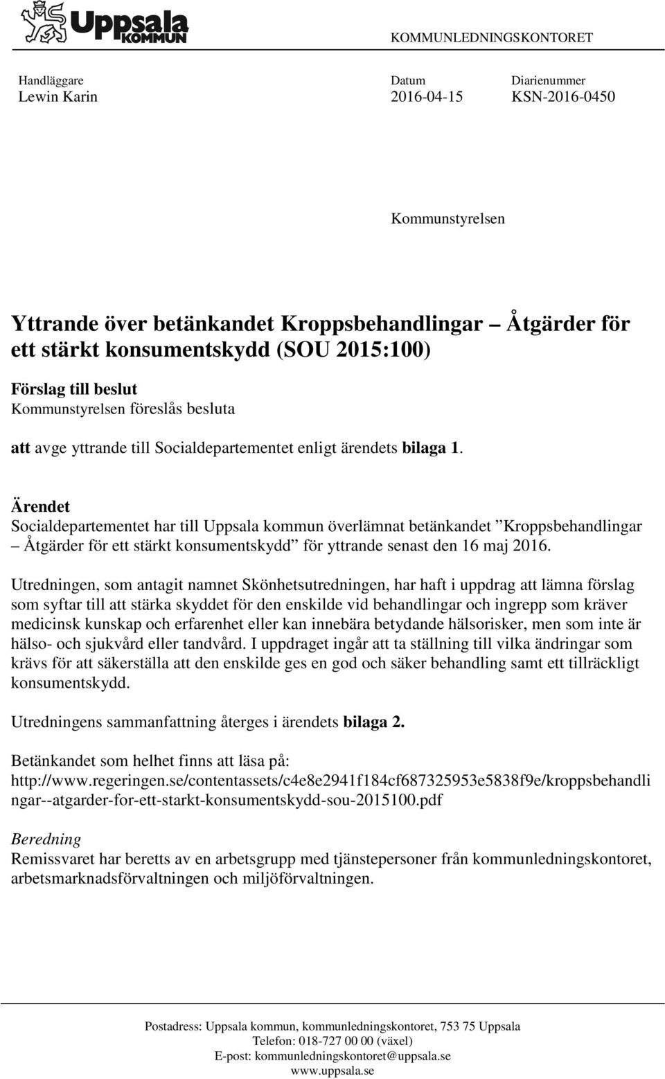 Ärendet Socialdepartementet har till Uppsala kommun överlämnat betänkandet Kroppsbehandlingar Åtgärder för ett stärkt konsumentskydd för yttrande senast den 16 maj 2016.