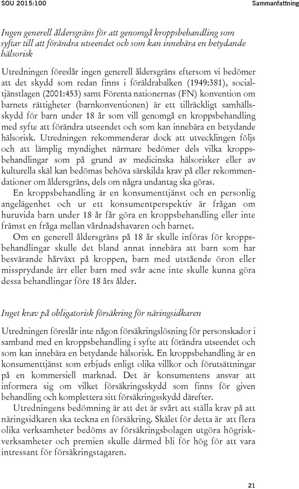 (barnkonventionen) är ett tillräckligt samhällsskydd för barn under 18 år som vill genomgå en kroppsbehandling med syfte att förändra utseendet och som kan innebära en betydande hälsorisk.