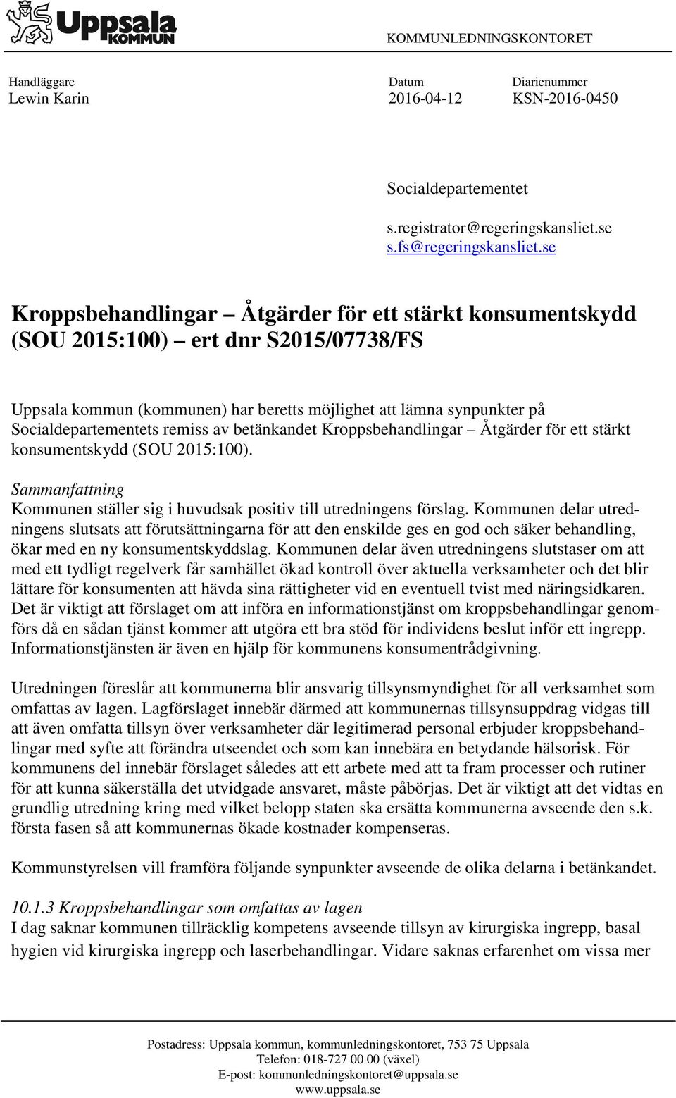 av betänkandet Kroppsbehandlingar Åtgärder för ett stärkt konsumentskydd (SOU 2015:100). Sammanfattning Kommunen ställer sig i huvudsak positiv till utredningens förslag.