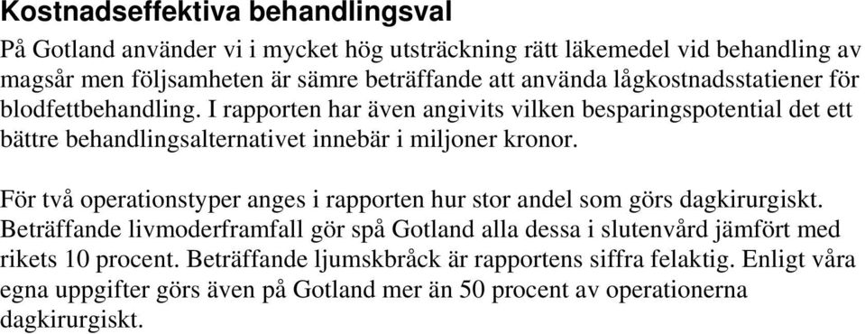 I rapporten har även angivits vilken besparingspotential det ett bättre behandlingsalternativet innebär i miljoner kronor.