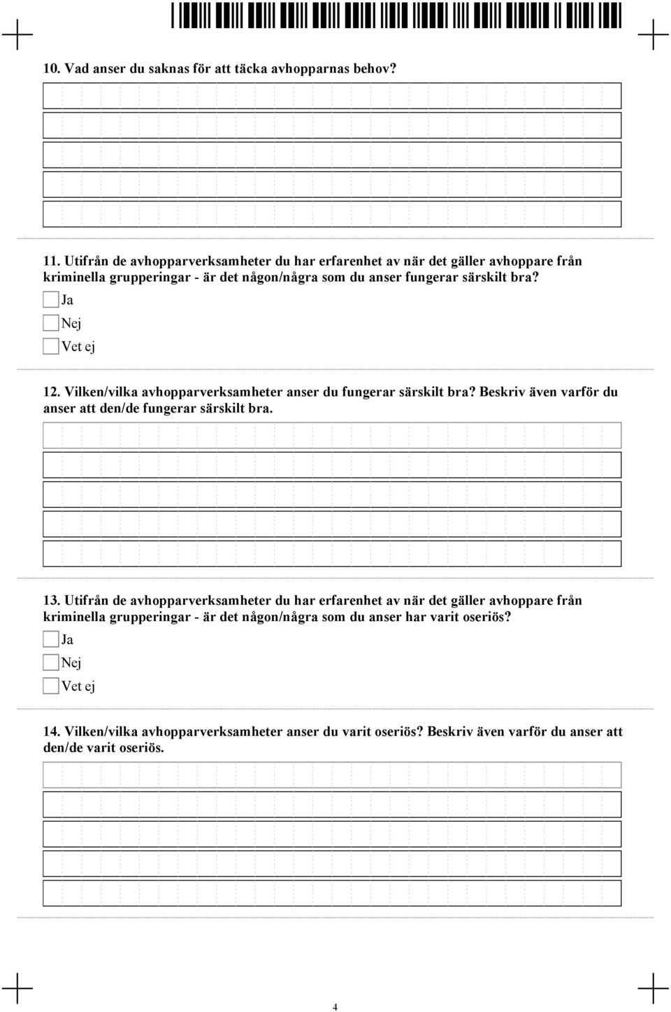 bra? 12. Vilken/vilka avhopparverksamheter anser du fungerar särskilt bra? Beskriv även varför du anser att den/de fungerar särskilt bra. 13.