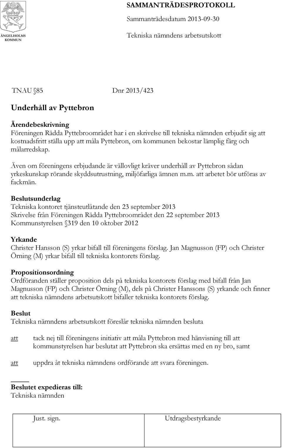 Tekniska kontoret tjänsteutlåtande den 23 september 2013 Skrivelse från Föreningen Rädda Pyttebroområdet den 22 september 2013 Kommunstyrelsen 319 den 10 oktober 2012 Yrkande Christer Hansson (S)