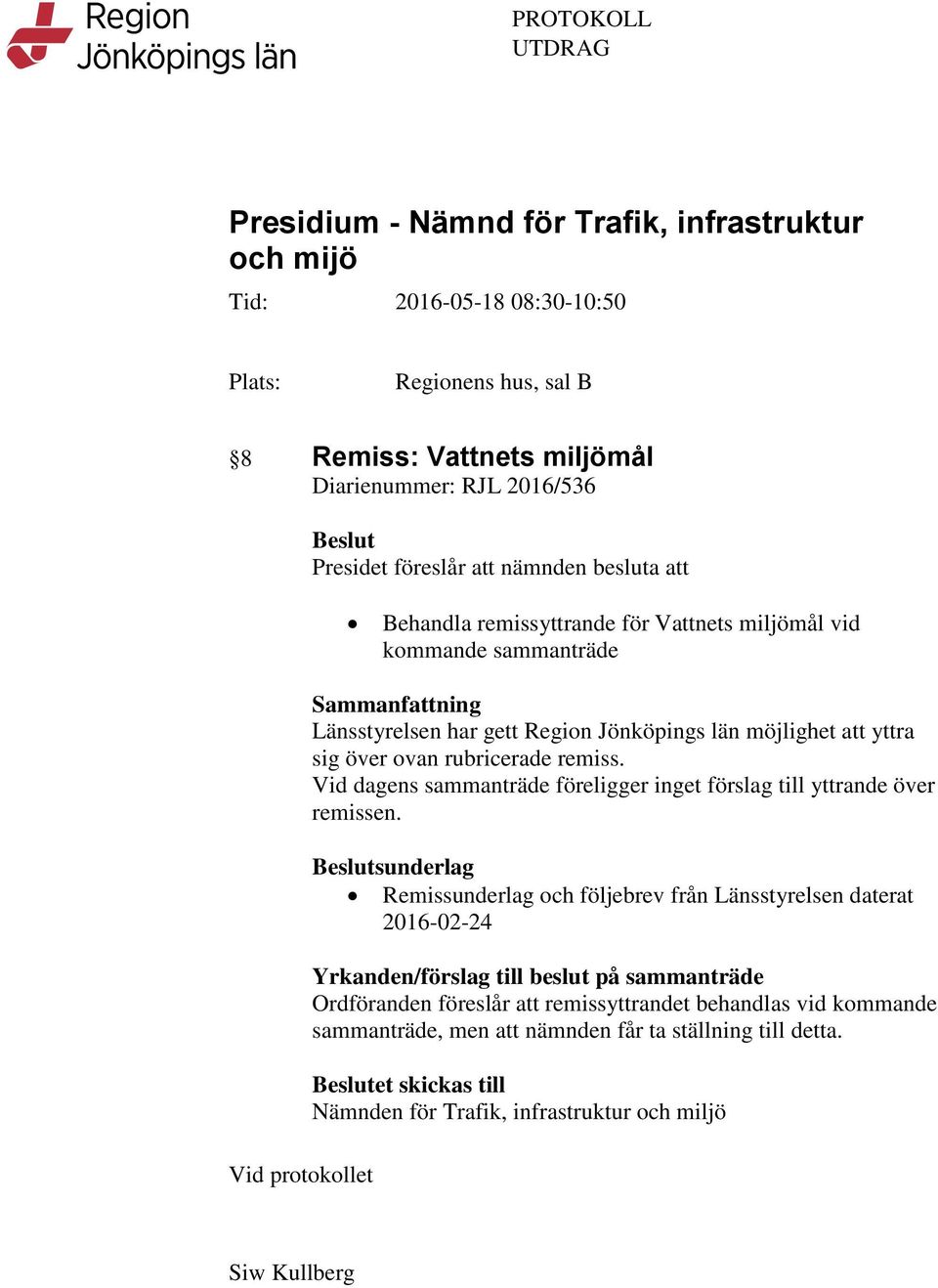 sig över ovan rubricerade remiss. Vid dagens sammanträde föreligger inget förslag till yttrande över remissen.