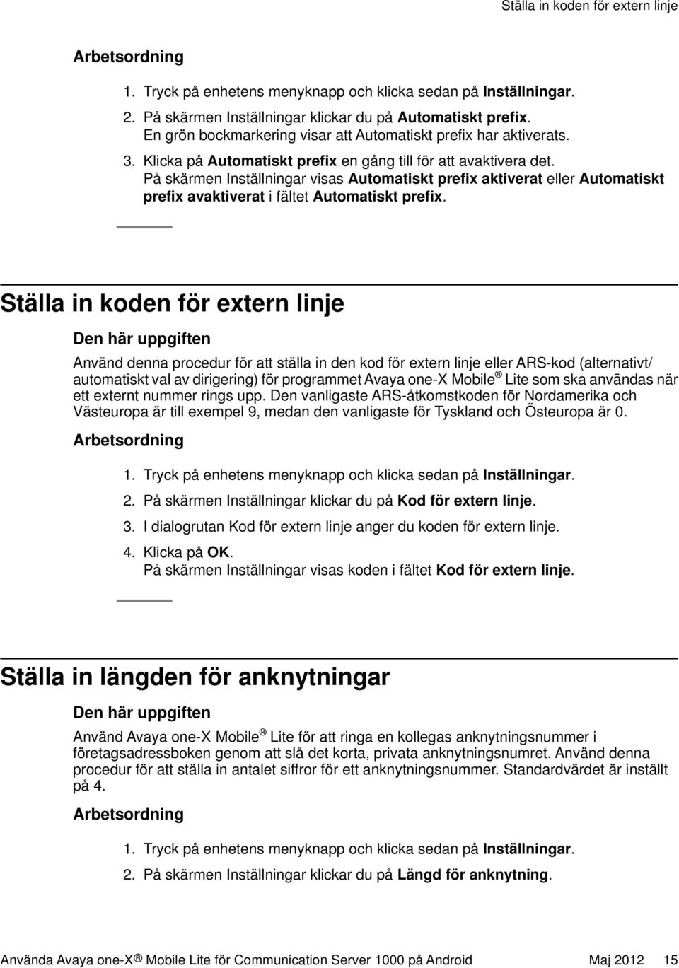 På skärmen Inställningar visas Automatiskt prefix aktiverat eller Automatiskt prefix avaktiverat i fältet Automatiskt prefix.