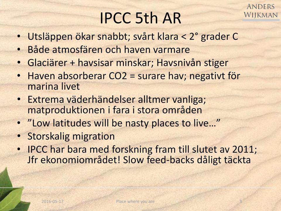 vanliga; matproduktionen i fara i stora områden Low latitudes will be nasty places to live Storskalig migration IPCC har