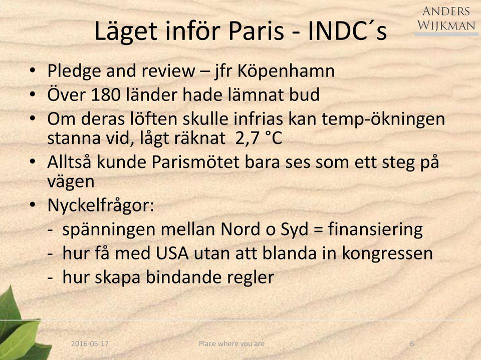 Parismötet bara ses som ett steg på vägen Nyckelfrågor: - spänningen mellan Nord o Syd =