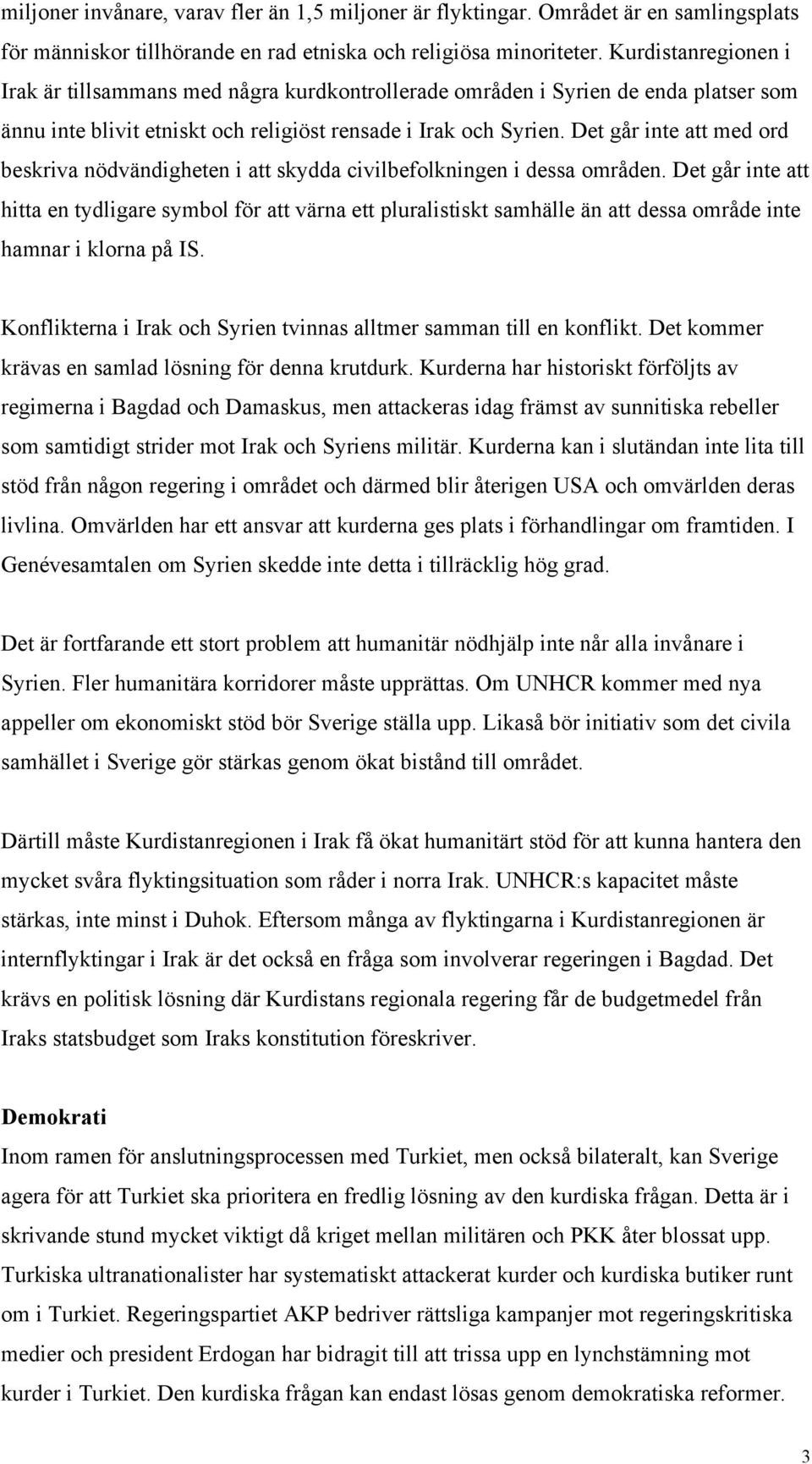 Det går inte att med ord beskriva nödvändigheten i att skydda civilbefolkningen i dessa områden.