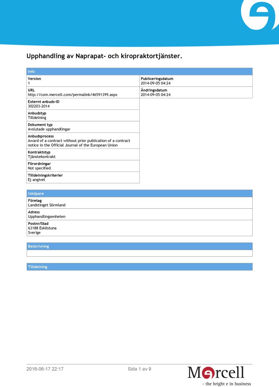 of a contract notice in the Official Journal of the European Union Kontraktstyp Tjänstekontrakt Förordningar Not specified Tilldelningskriterier Ej angivet