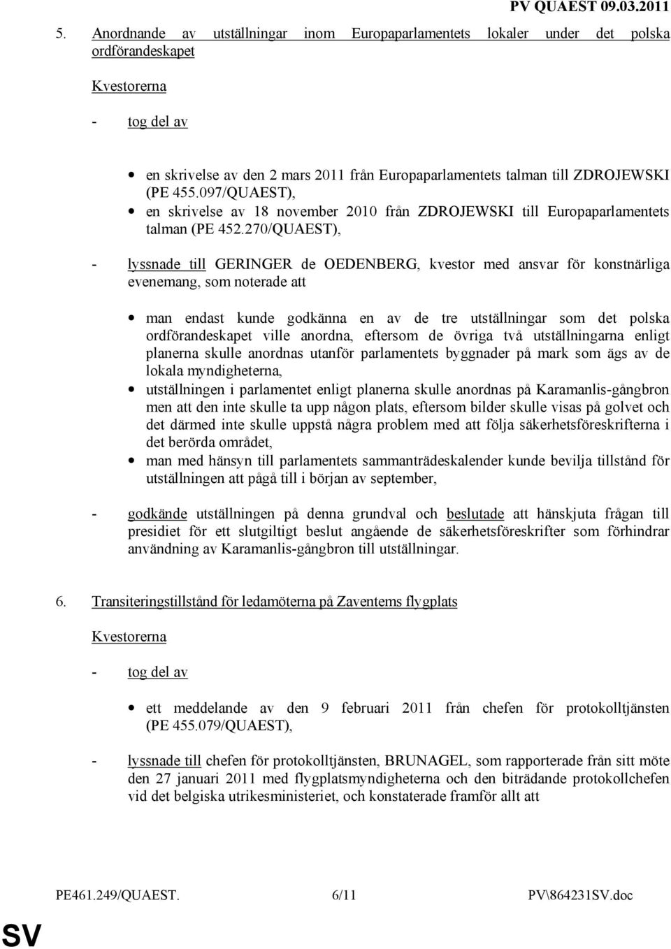 270/QUAEST), - lyssnade till GERINGER de OEDENBERG, kvestor med ansvar för konstnärliga evenemang, som noterade att man endast kunde godkänna en av de tre utställningar som det polska