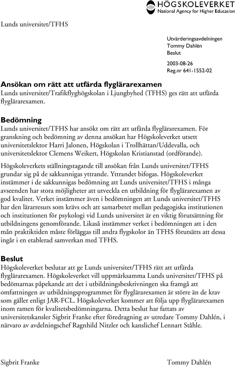 Bedömning Lunds universitet/tfhs har ansökt om rätt att utfärda flyglärarexamen.