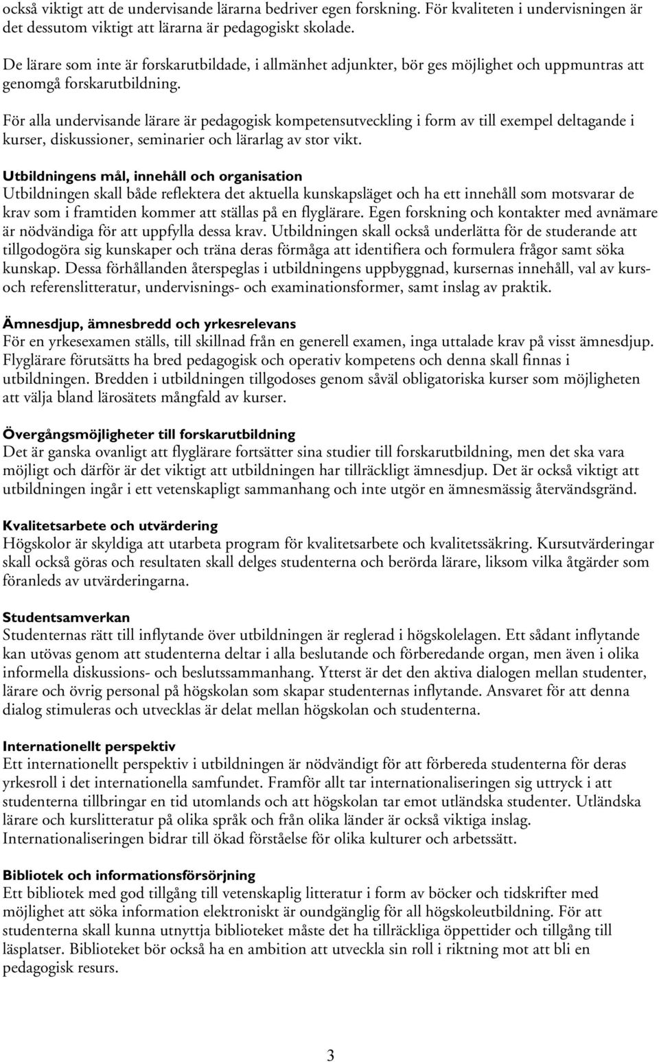 För alla undervisande lärare är pedagogisk kompetensutveckling i form av till exempel deltagande i kurser, diskussioner, seminarier och lärarlag av stor vikt.