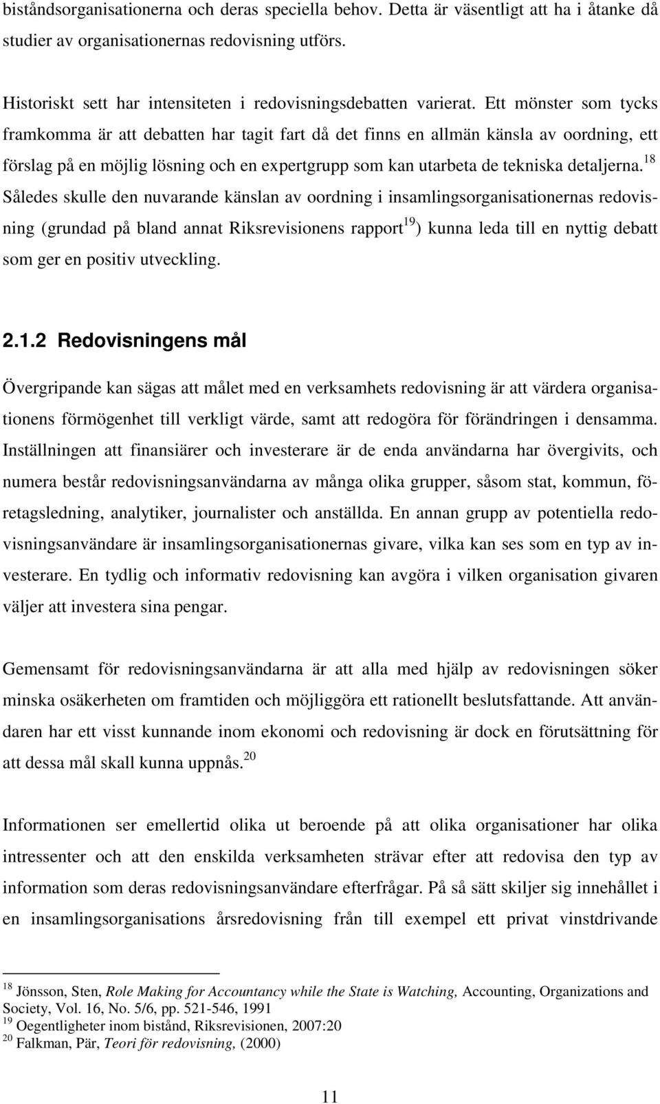 Ett mönster som tycks framkomma är att debatten har tagit fart då det finns en allmän känsla av oordning, ett förslag på en möjlig lösning och en expertgrupp som kan utarbeta de tekniska detaljerna.