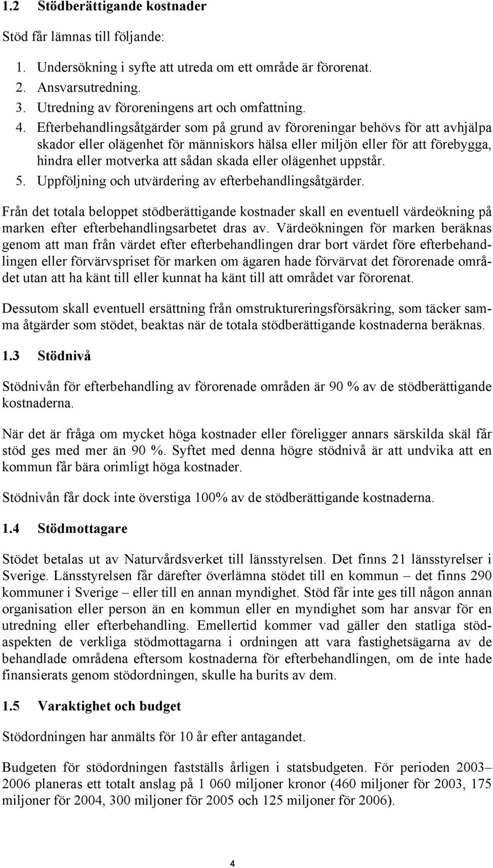 eller olägenhet uppstår. 5. Uppföljning och utvärdering av efterbehandlingsåtgärder.