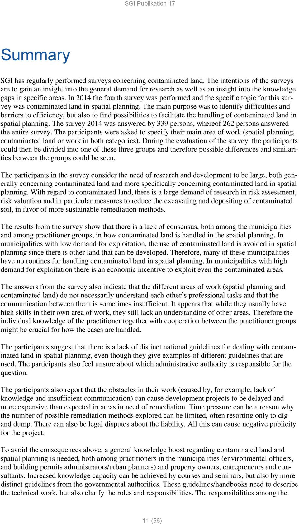 In 2014 the fourth survey was performed and the specific topic for this survey was contaminated land in spatial planning.