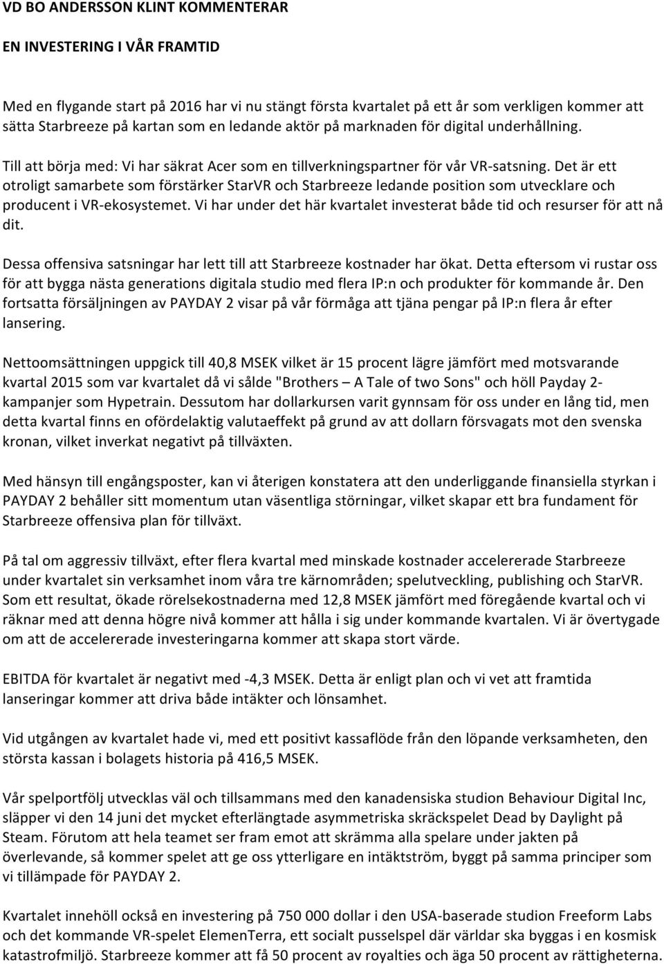 Det är ett otroligt samarbete som förstärker StarVR och Starbreeze ledande position som utvecklare och producent i VR-ekosystemet.