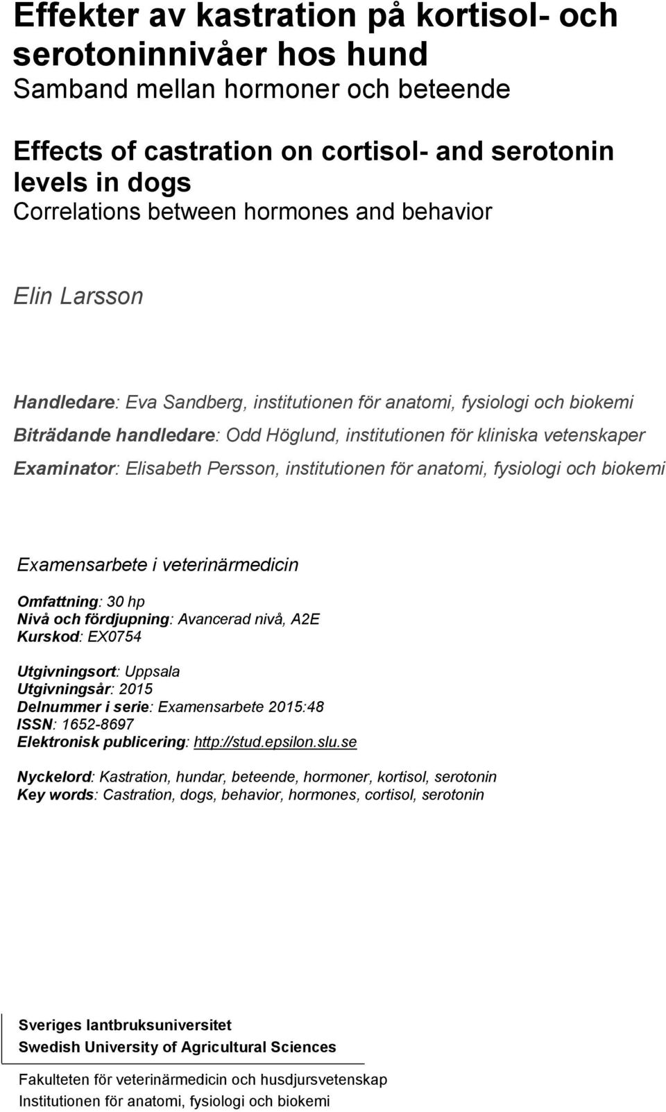 Persson, institutionen för anatomi, fysiologi och biokemi Examensarbete i veterinärmedicin Omfattning: 30 hp Nivå och fördjupning: Avancerad nivå, A2E Kurskod: EX0754 Utgivningsort: Uppsala