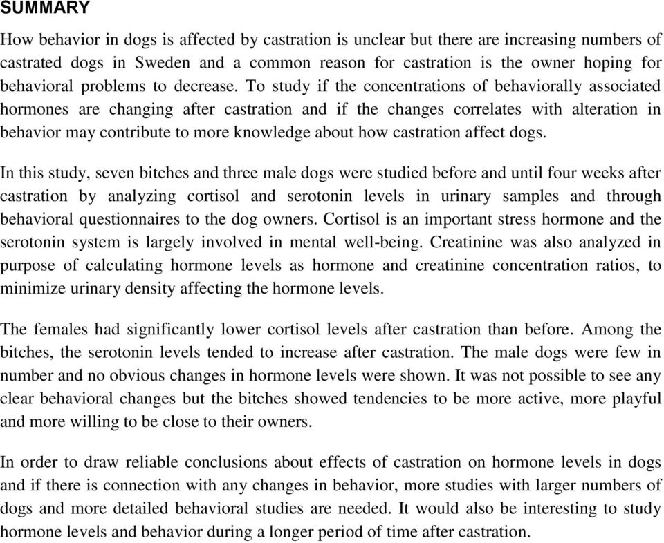 To study if the concentrations of behaviorally associated hormones are changing after castration and if the changes correlates with alteration in behavior may contribute to more knowledge about how