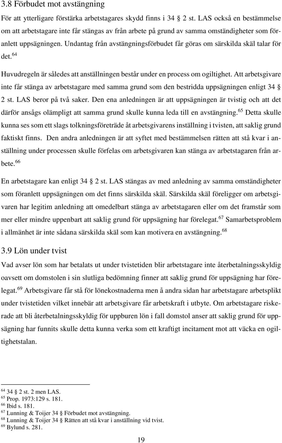 Undantag från avstängningsförbudet får göras om särskilda skäl talar för det. 64 Huvudregeln är således att anställningen består under en process om ogiltighet.