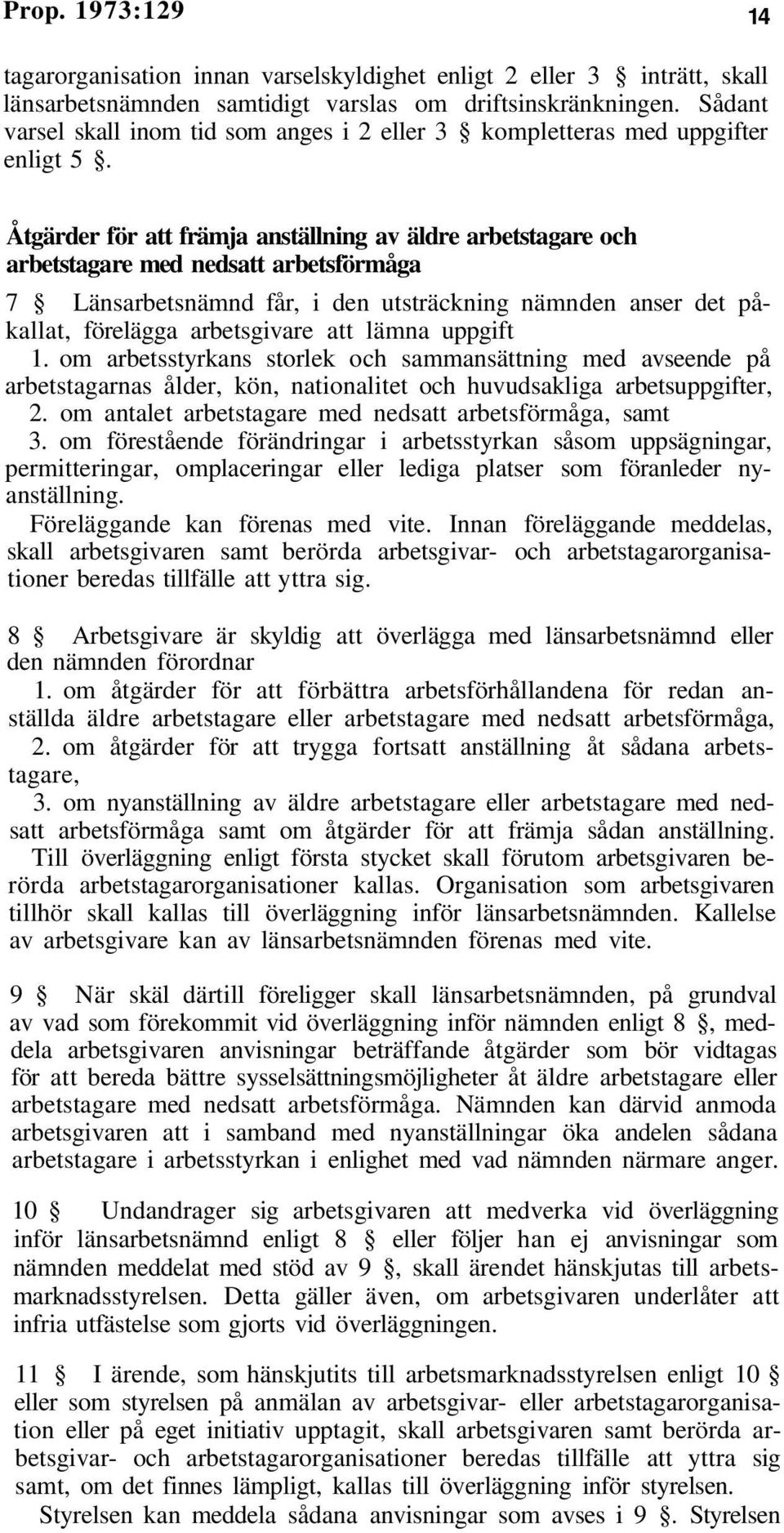 Åtgärder för att främja anställning av äldre arbetstagare och arbetstagare med nedsatt arbetsförmåga 7 Länsarbetsnämnd får, i den utsträckning nämnden anser det påkallat, förelägga arbetsgivare att