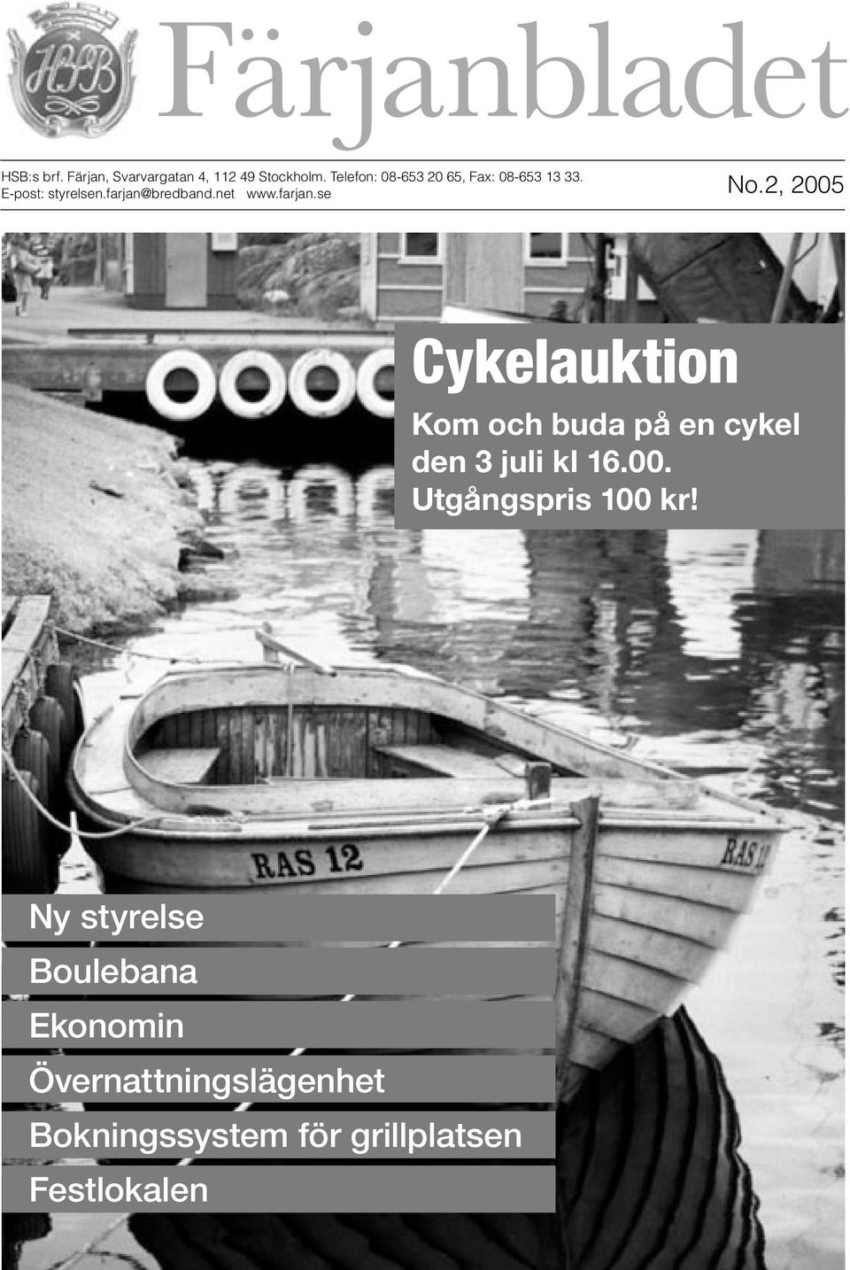 farjan.se No.2, 2005 Cykelauktion Kom och buda på en cykel den 3 juli kl 16.00. Utgångspris 100 kr!