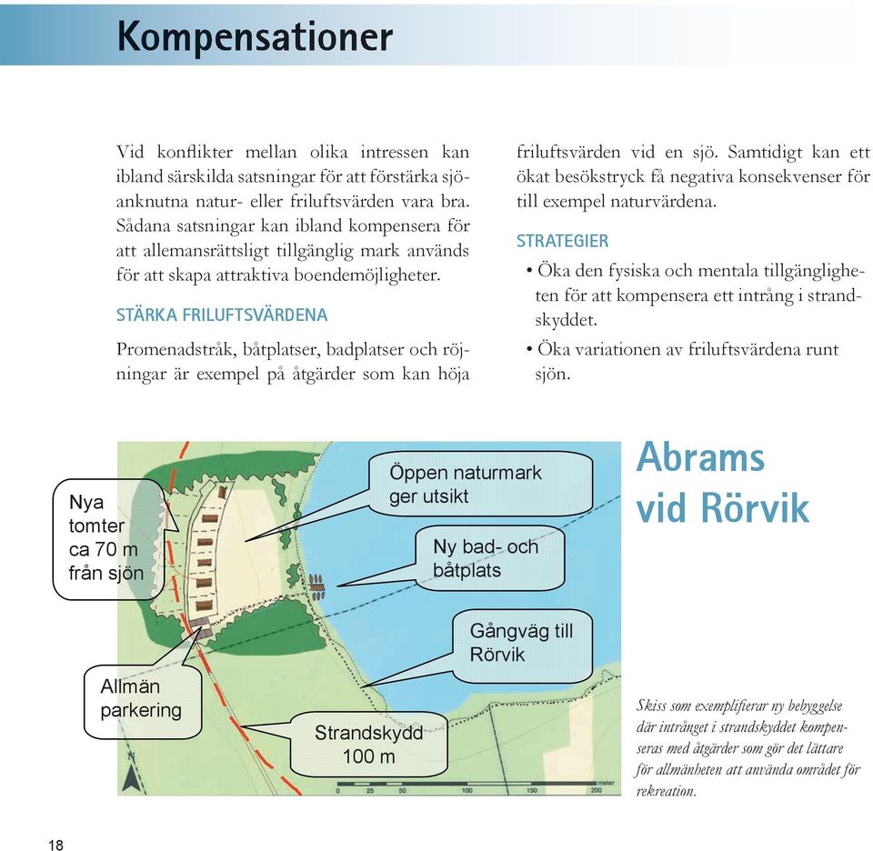 STÄRKA FRILUFTSVÄRDENA Promenadstråk, båtplatser, badplatser och röjningar är exempel på åtgärder som kan höja friluftsvärden vid en sjö.