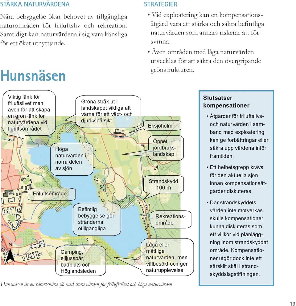 Även områden med låga naturvärden utvecklas för att säkra den övergripande grönstrukturen.