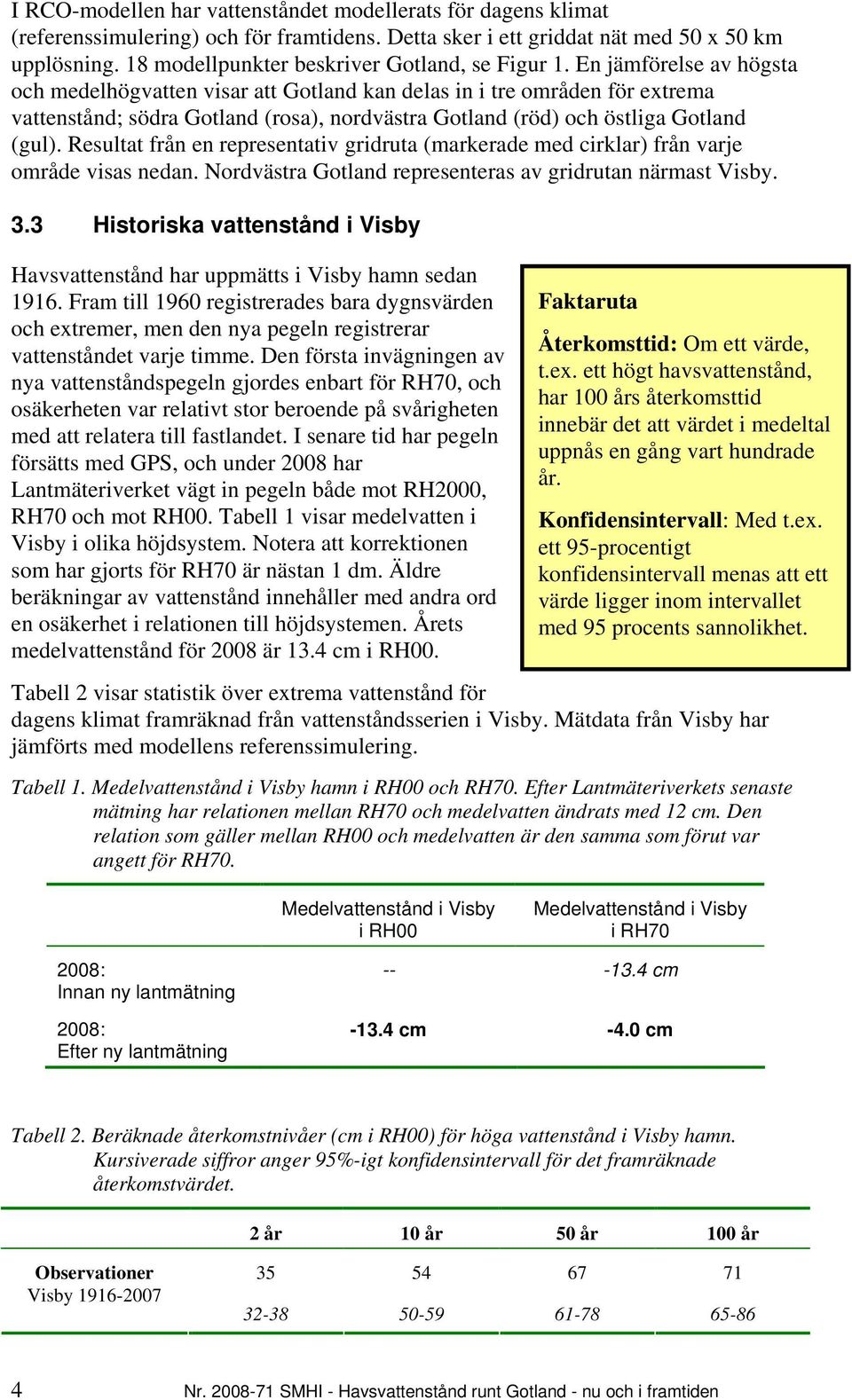 En jämförelse av högsta och medelhögvatten visar att Gotland kan delas in i tre områden för extrema vattenstånd; södra Gotland (rosa), nordvästra Gotland (röd) och östliga Gotland (gul).