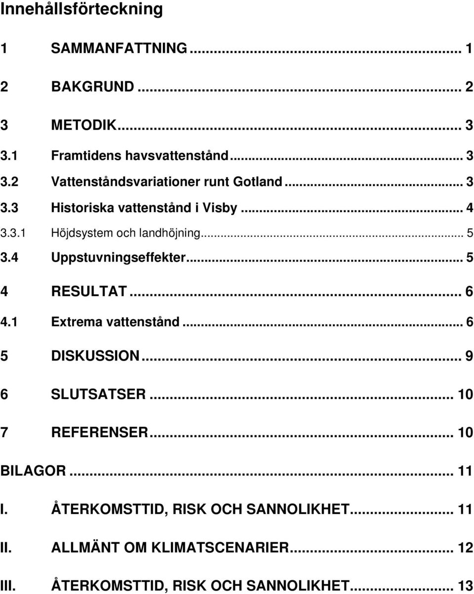 .. 6 4.1 Extrema vattenstånd... 6 5 DISKUSSION... 9 6 SLUTSATSER... 10 7 REFERENSER... 10 BILAGOR... 11 I.