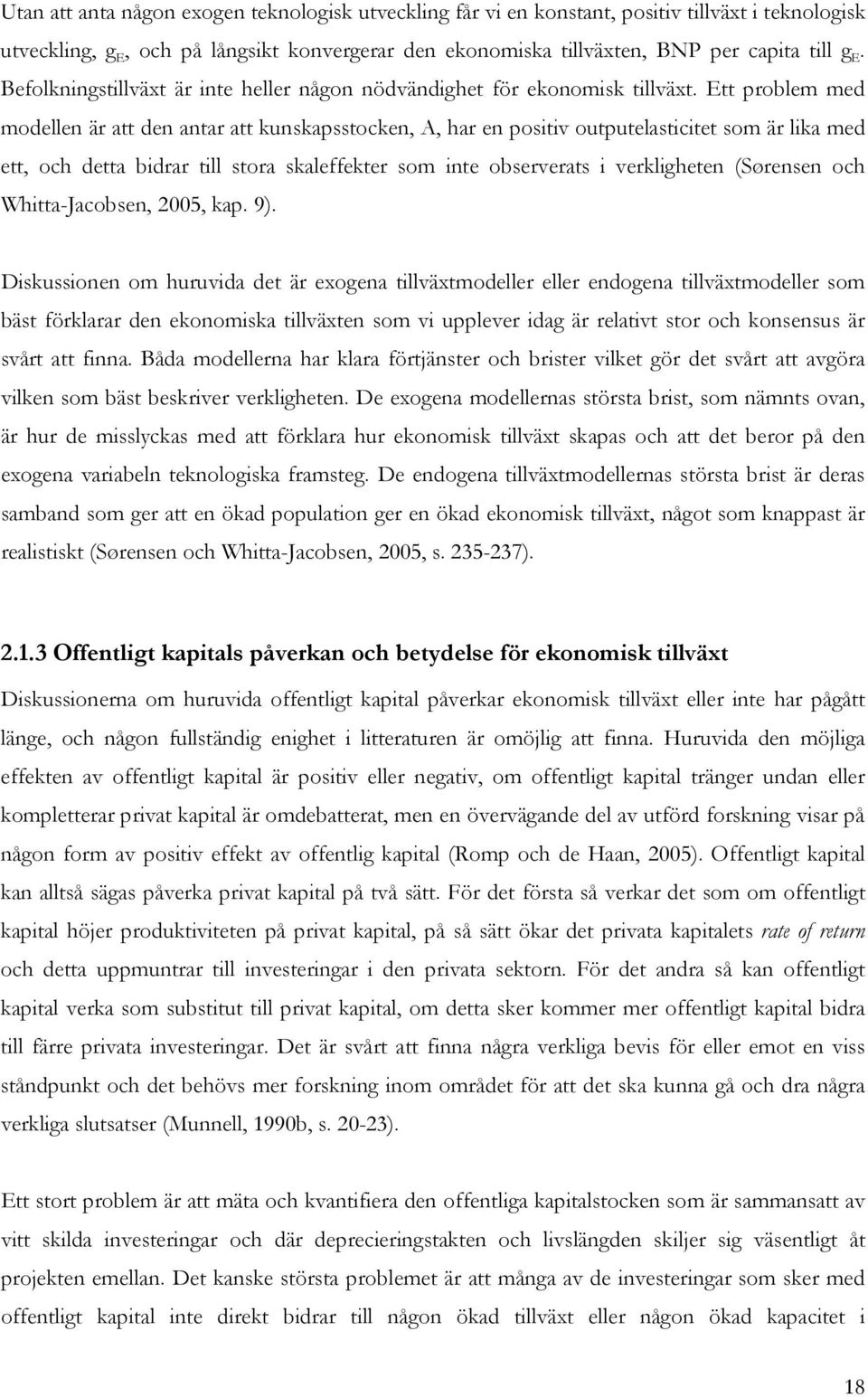 E problem med modellen är a den anar a kunskapssocken, A, har en posiiv oupuelasicie som är lika med e, och dea bidrar ill sora skaleffeker som ine observeras i verkligheen (Sørensen och