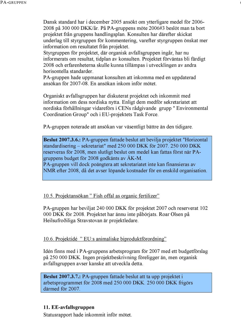 Styrgruppen för projektet, där organisk avfallsgruppen ingår, har nu informerats om resultat, tidplan av konsulten.