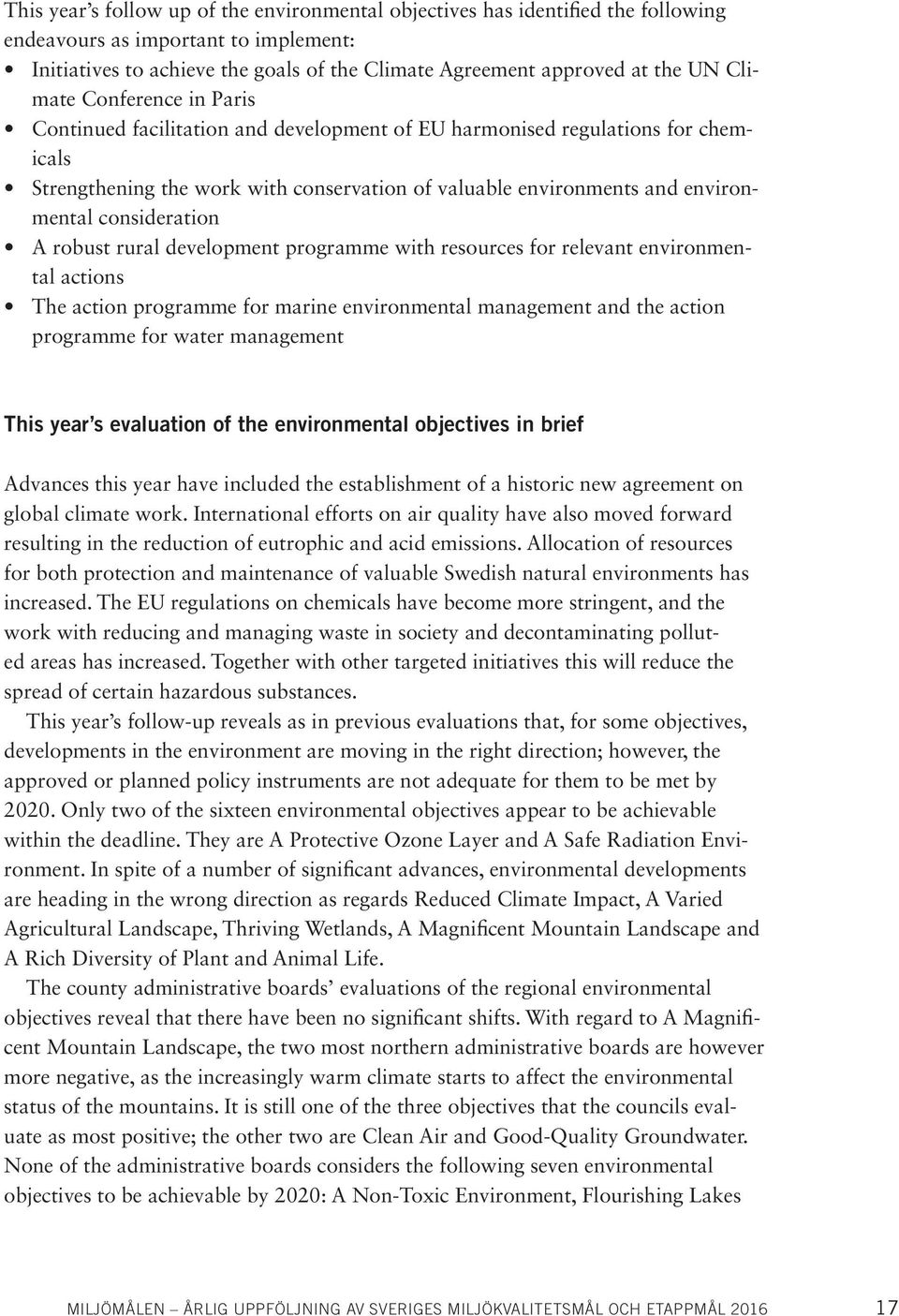 consideration A robust rural development programme with resources for relevant environmental actions The action programme for marine environmental management and the action programme for water