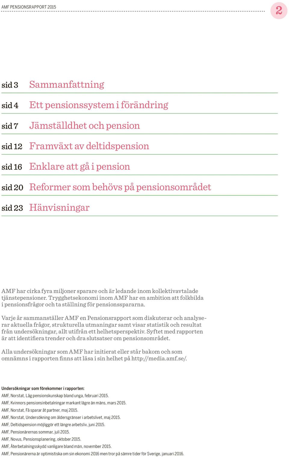 Trygghetsekonomi inom AMF har en ambition att folkbilda i pensionsfrågor och ta ställning för pensionsspararna.