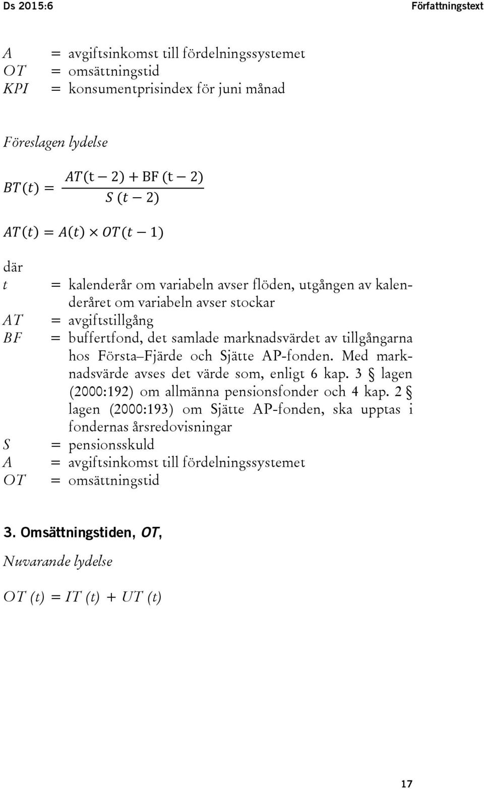 tillgångarna hos Första Fjärde och Sjätte AP-fonden. Med marknadsvärde avses det värde som, enligt 6 kap. 3 lagen (2000:192) om allmänna pensionsfonder och 4 kap.