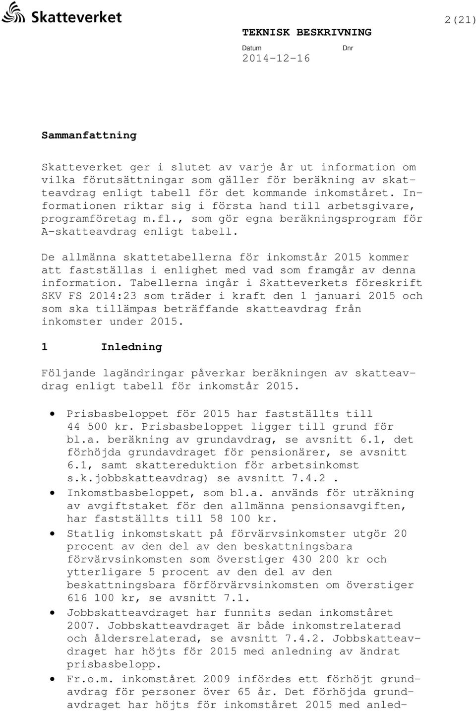 De allmänna skattetabellerna för inkomstår 2015 kommer att fastställas i enlighet med vad som framgår av denna information.