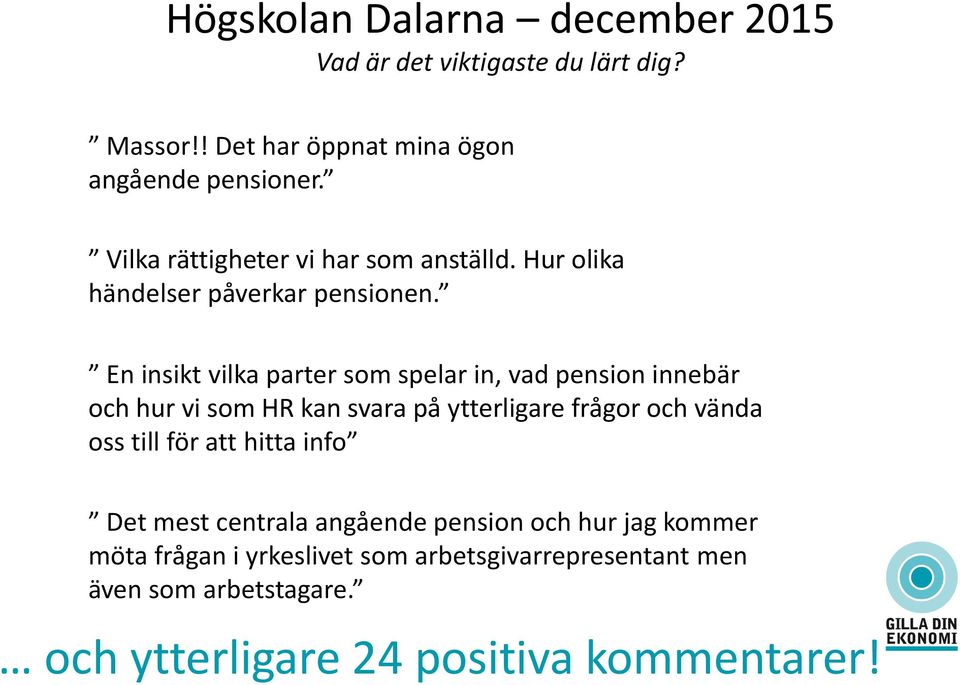 En insikt vilka parter som spelar in, vad pension innebär och hur vi som HR kan svara på ytterligare frågor och vända oss till