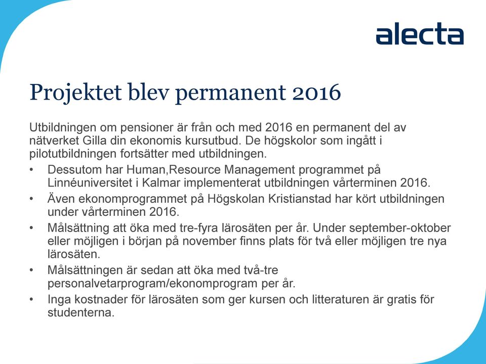 Dessutom har Human,Resource Management programmet på Linnéuniversitet i Kalmar implementerat utbildningen vårterminen 2016.