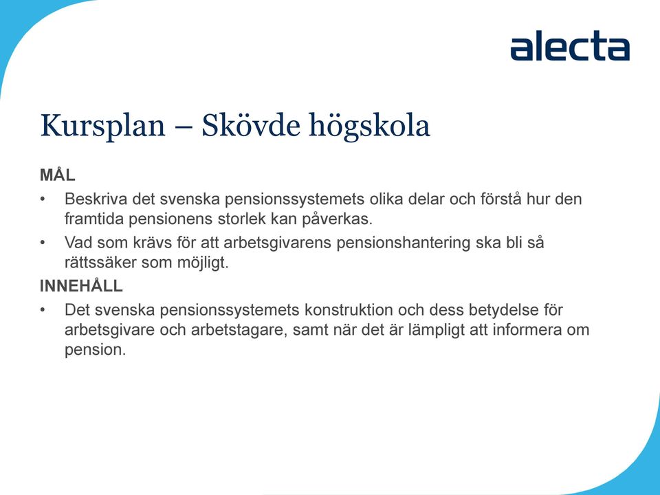 Vad som krävs för att arbetsgivarens pensionshantering ska bli så rättssäker som möjligt.