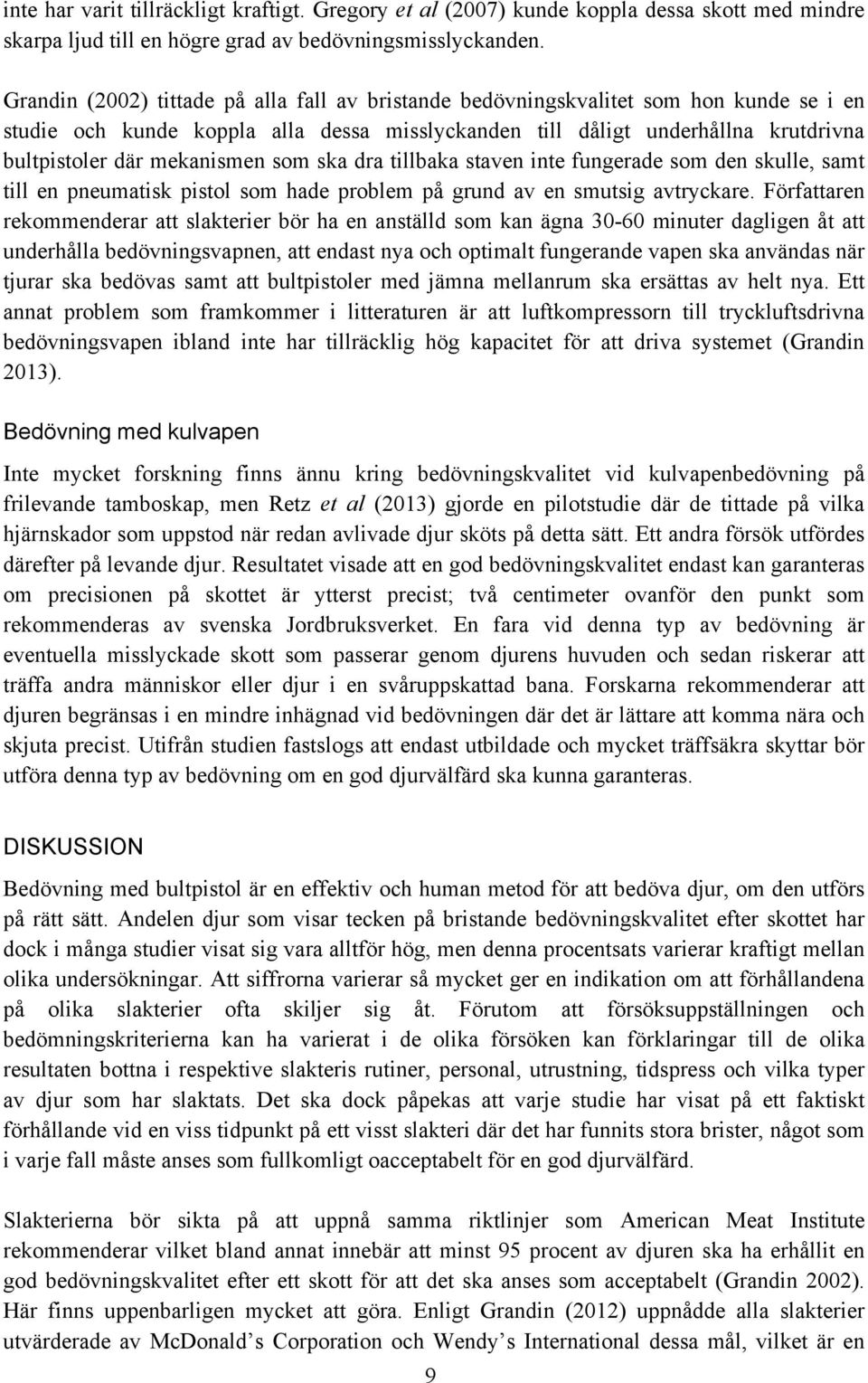 mekanismen som ska dra tillbaka staven inte fungerade som den skulle, samt till en pneumatisk pistol som hade problem på grund av en smutsig avtryckare.