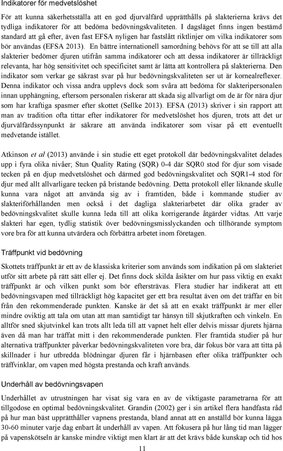 En bättre internationell samordning behövs för att se till att alla slakterier bedömer djuren utifrån samma indikatorer och att dessa indikatorer är tillräckligt relevanta, har hög sensitivitet och