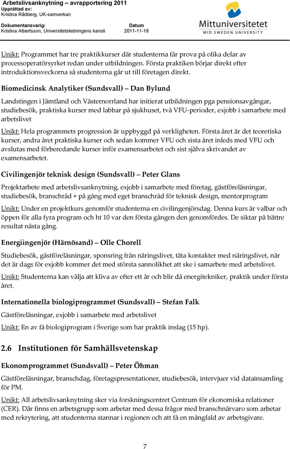 Biomedicinsk Analytiker (Sundsvall) Dan Bylund Landstingen i Jämtland och Västernorrland har initierat utbildningen pga pensionsavgångar, studiebesök, praktiska kurser med labbar på sjukhuset, två