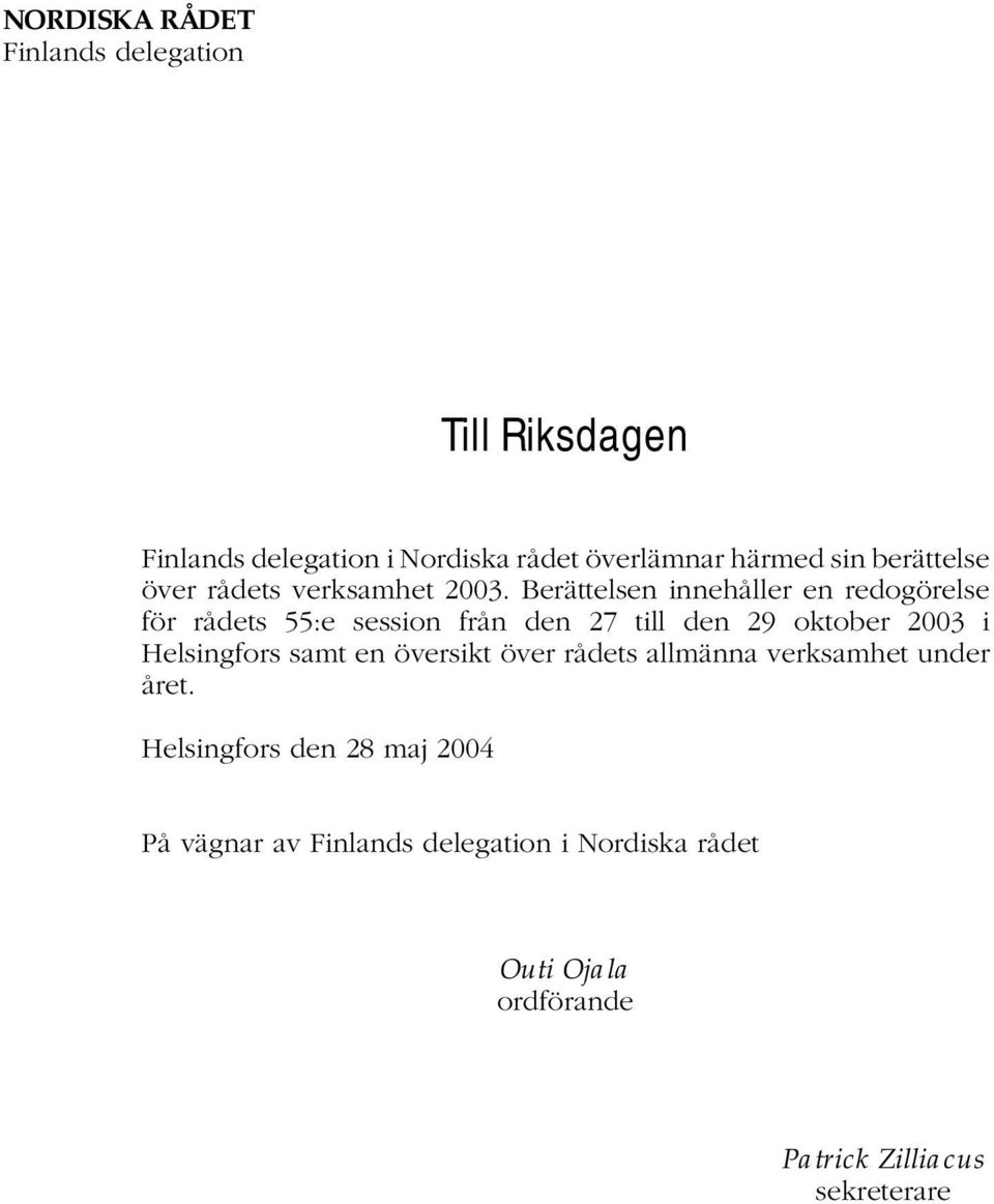 Berättelsen innehåller en redogörelse för rådets 55:e session från den 27 till den 29 oktober 2003 i Helsingfors