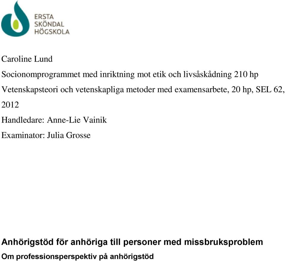 2012 Handledare: Anne-Lie Vainik Examinator: Julia Grosse Anhörigstöd för