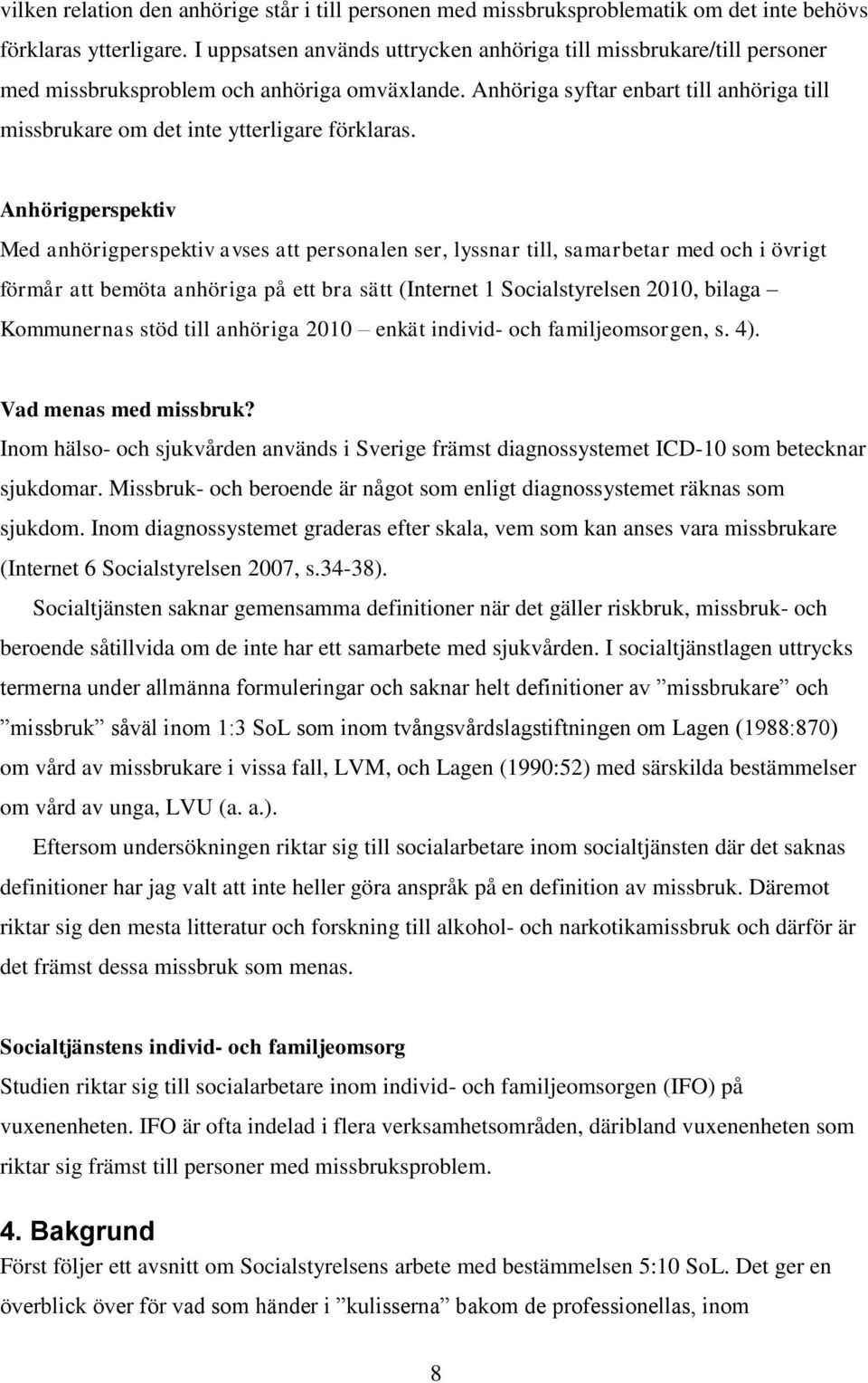 Anhöriga syftar enbart till anhöriga till missbrukare om det inte ytterligare förklaras.