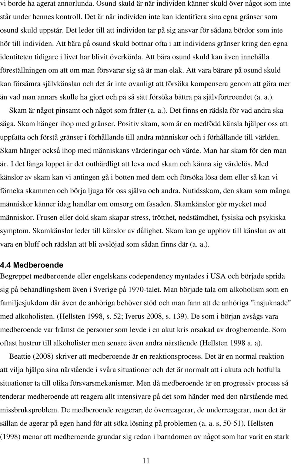 Att bära på osund skuld bottnar ofta i att individens gränser kring den egna identiteten tidigare i livet har blivit överkörda.