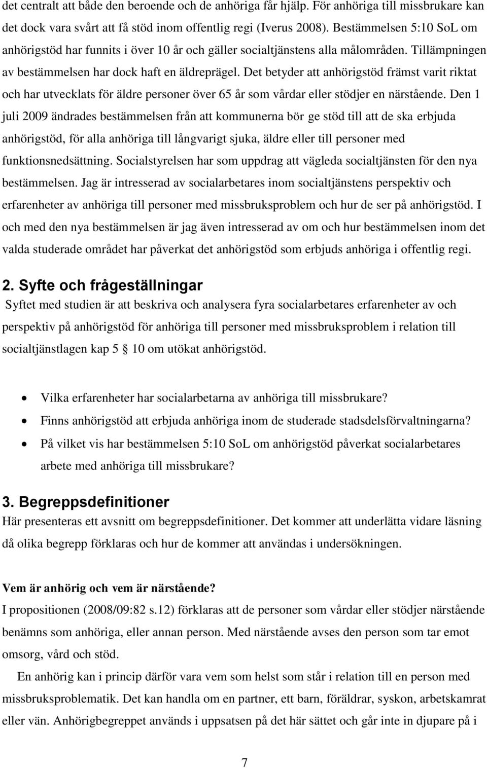 Det betyder att anhörigstöd främst varit riktat och har utvecklats för äldre personer över 65 år som vårdar eller stödjer en närstående.