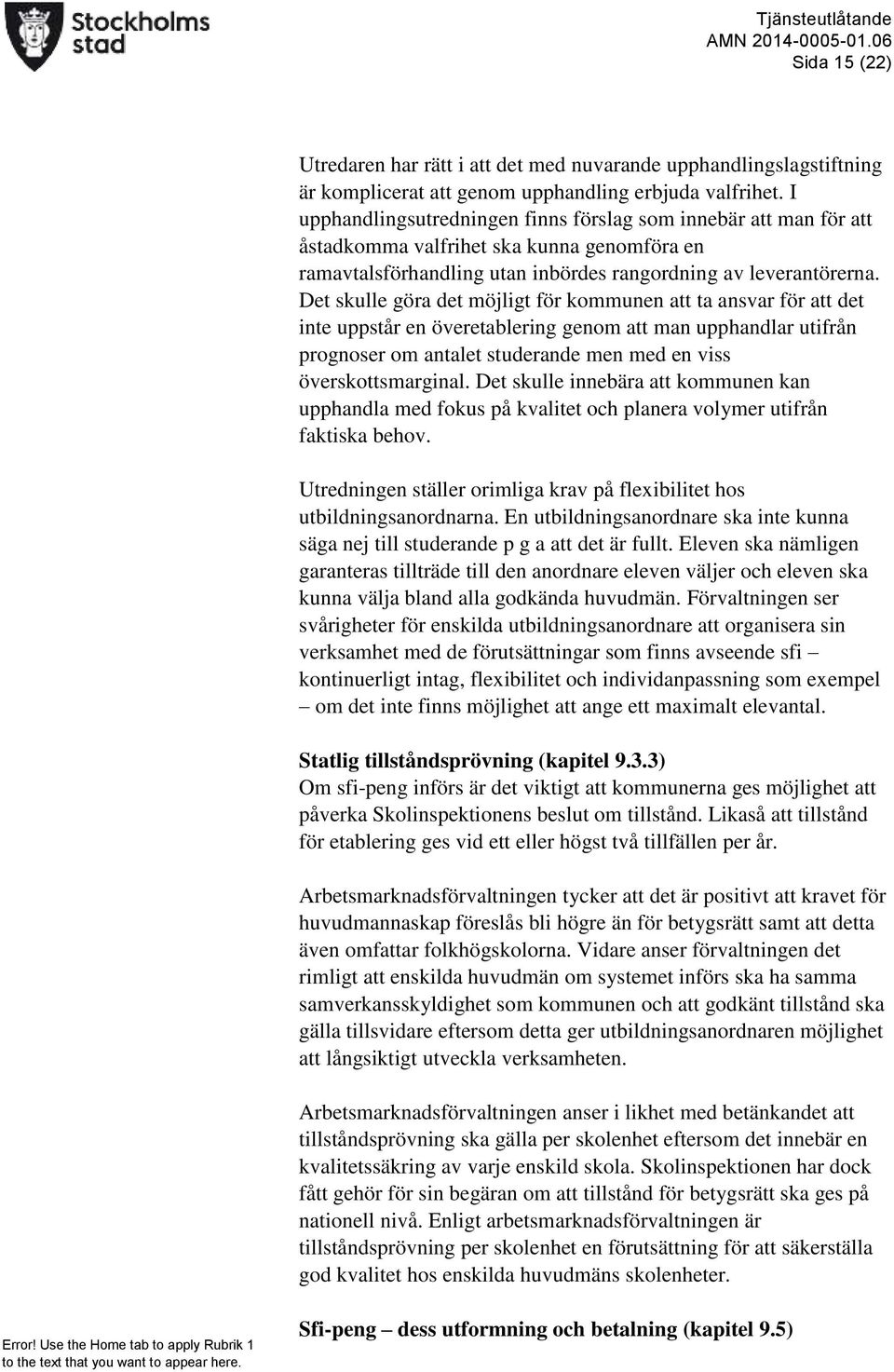 Det skulle göra det möjligt för kommunen att ta ansvar för att det inte uppstår en överetablering genom att man upphandlar utifrån prognoser om antalet studerande men med en viss överskottsmarginal.