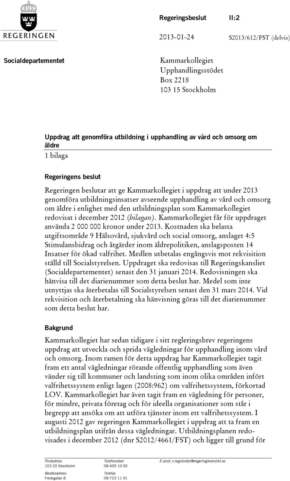 utbildningsplan som Kammarkollegiet redovisat i december 2012 (bilagan). Kammarkollegiet får för uppdraget använda 2 000 000 kronor under 2013.