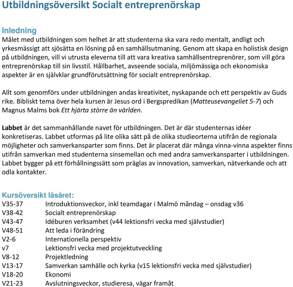 Hållbarhet, avseende sociala, miljömässiga och ekonomiska aspekter är en självklar grundförutsättning för socialt entreprenörskap.