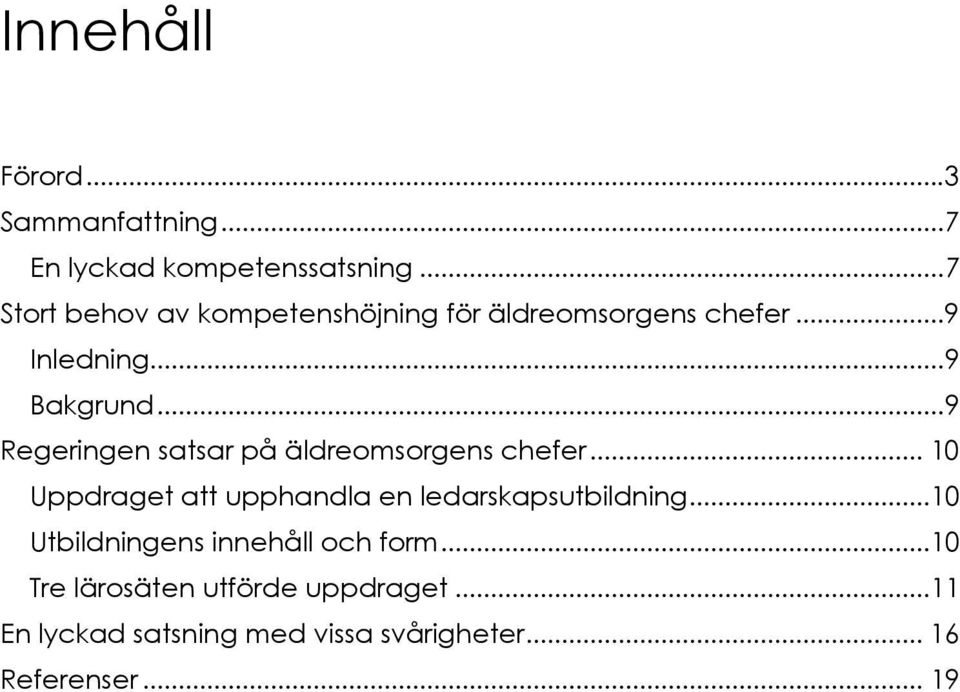 .. 9 Regeringen satsar på äldreomsorgens chefer... 10 Uppdraget att upphandla en ledarskapsutbildning.